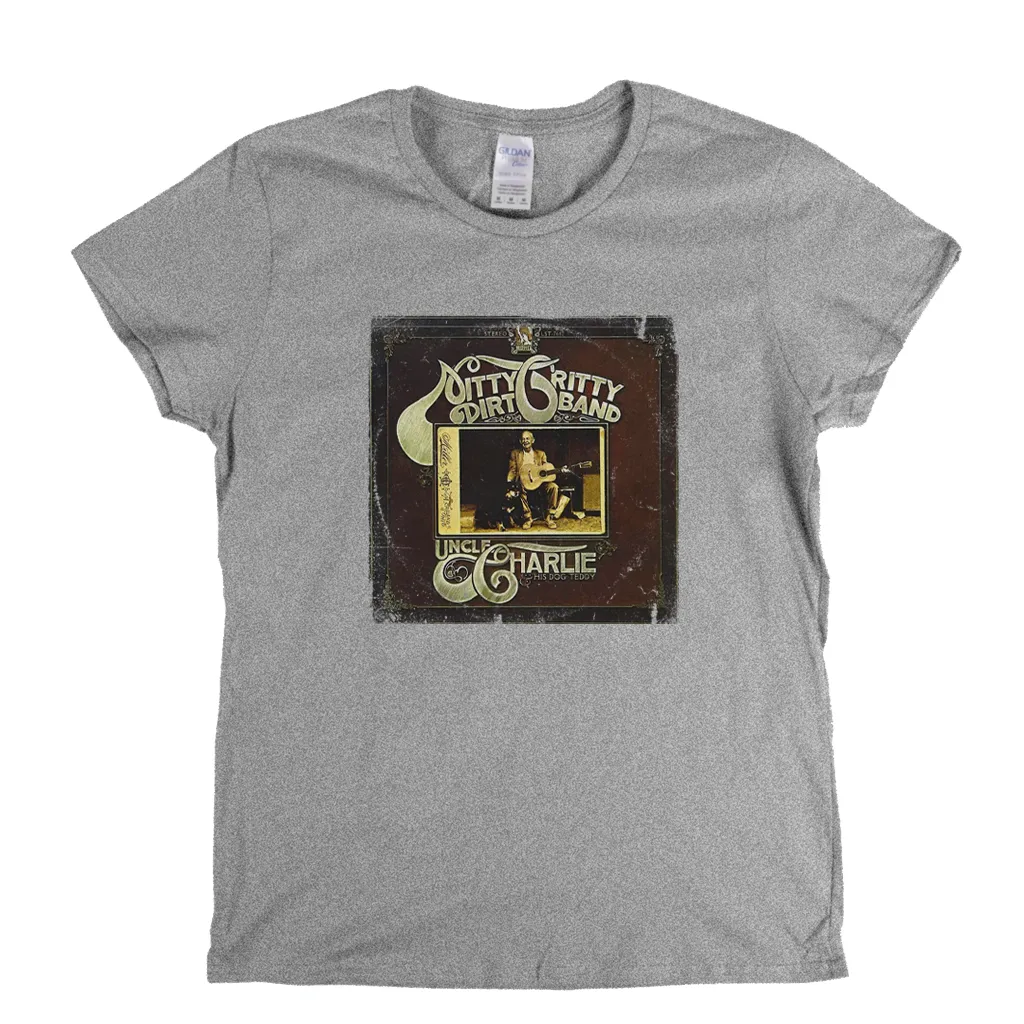 Nitty Gritty Dirt Band Uncle Charlie And His Dog Teddy Womens T-Shirt